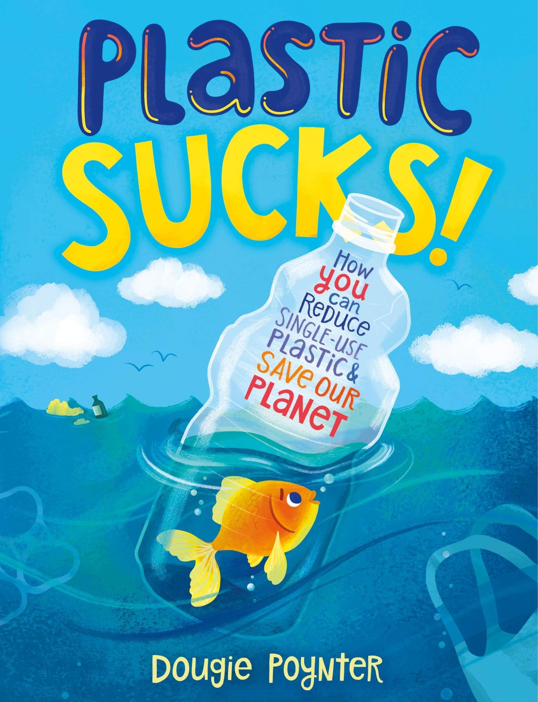 Plastic Sucks! How YOU Can Reduce Single-Use Plastic and Save Our Planet