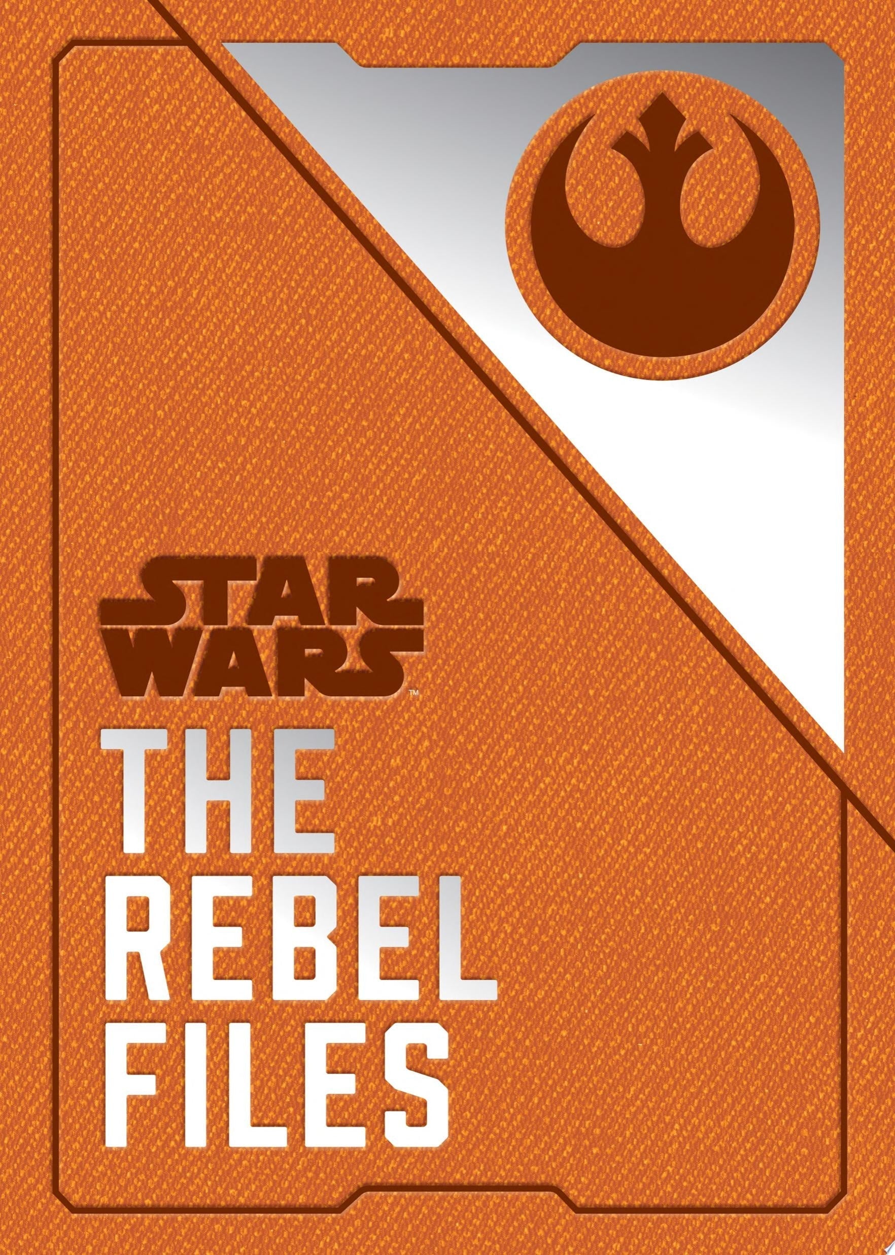 Star Wars: The Rebel Files (Star Wars Books, Science Fiction Adventure Books, Jedi Books, Star Wars Collectibles)