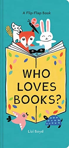 Who Loves Books? A Flip-Flap Book (Interactive Board Book for Toddlers, Mix and Match Animals)