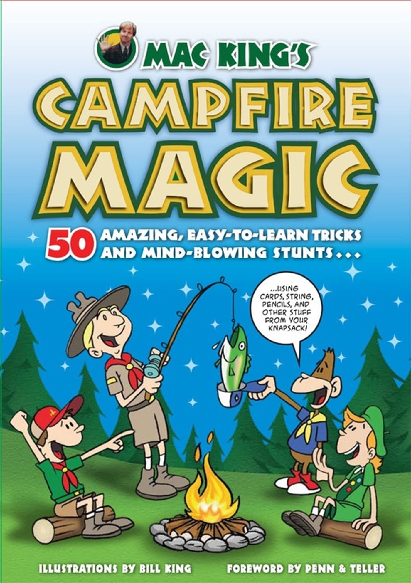 Mac King's Campfire Magic 50 Amazing, Easy-To-Learn Tricks and Mind-Blowing Stunts