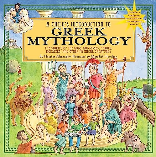 A Child's Introduction to Greek Mythology The Stories of the Gods, Goddesses, Heroes, Monsters, and Other Mythical Creatures