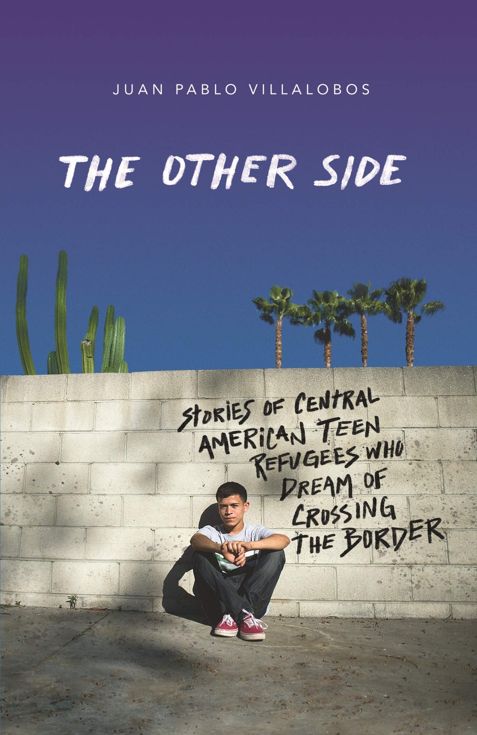 The Other Side Stories of Central American Teen Refugees Who Dream of Crossing the Border