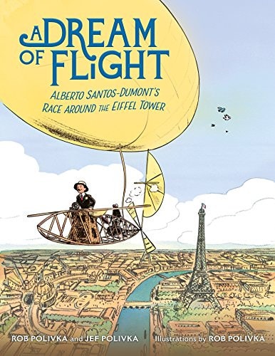 A Dream of Flight Alberto Santos-Dumont's Race Around the Eiffel Tower