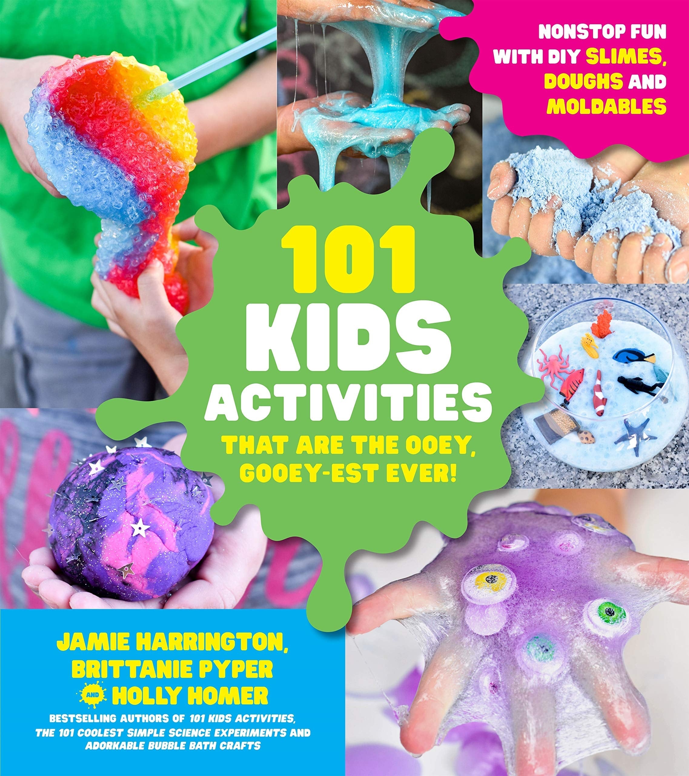101 Kids Activities that are the Ooey, Gooey-est Ever!: Nonstop Fun with DIY Slimes, Doughs and Moldables