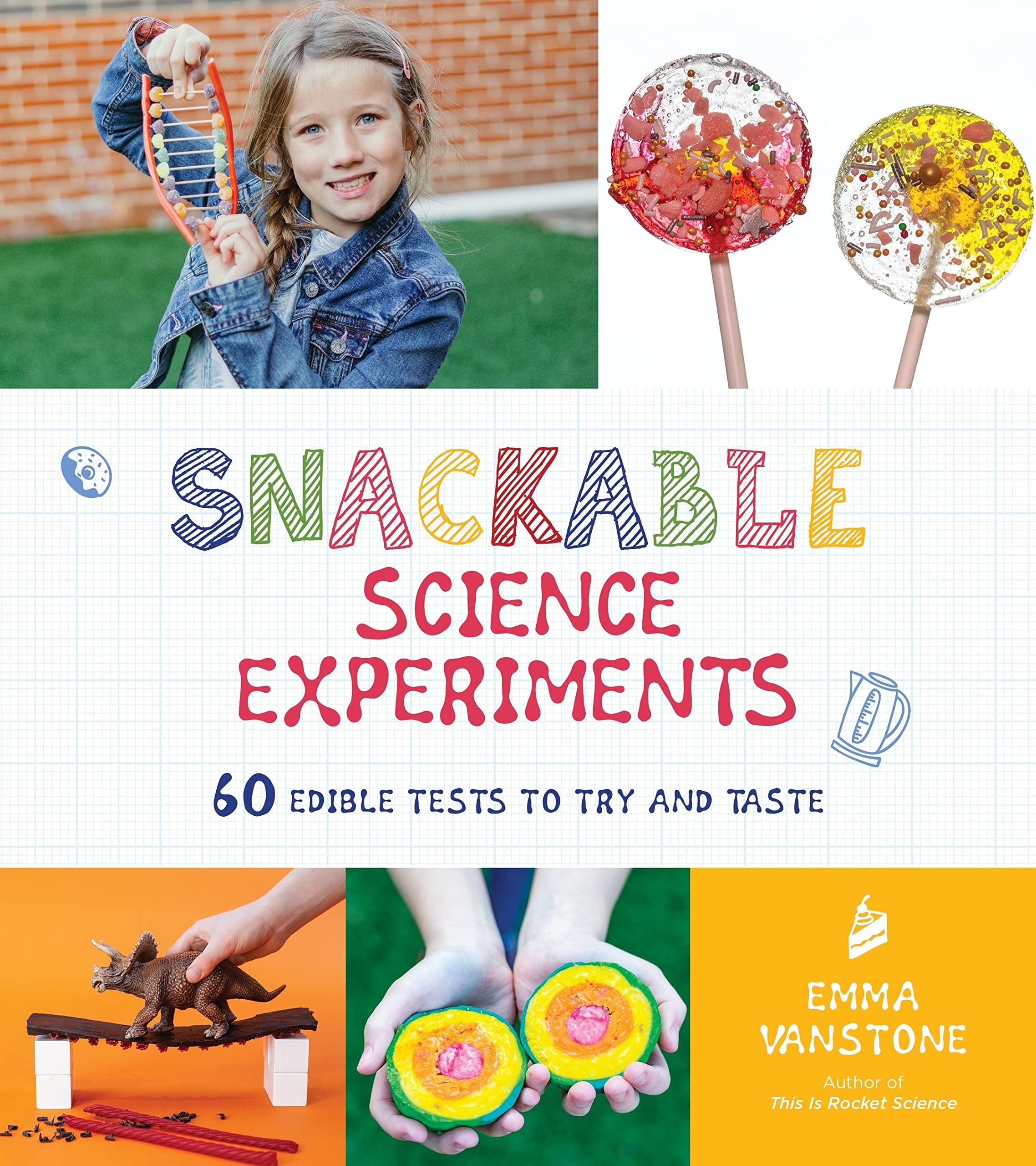Snackable Science Experiments 60 Edible Tests to Try and Taste