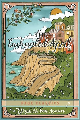 The Enchanted April (Trade Paperback) — Elizabeth von Arnim’s Beloved Novel of Friendship, Renewal, and an Italian Spring