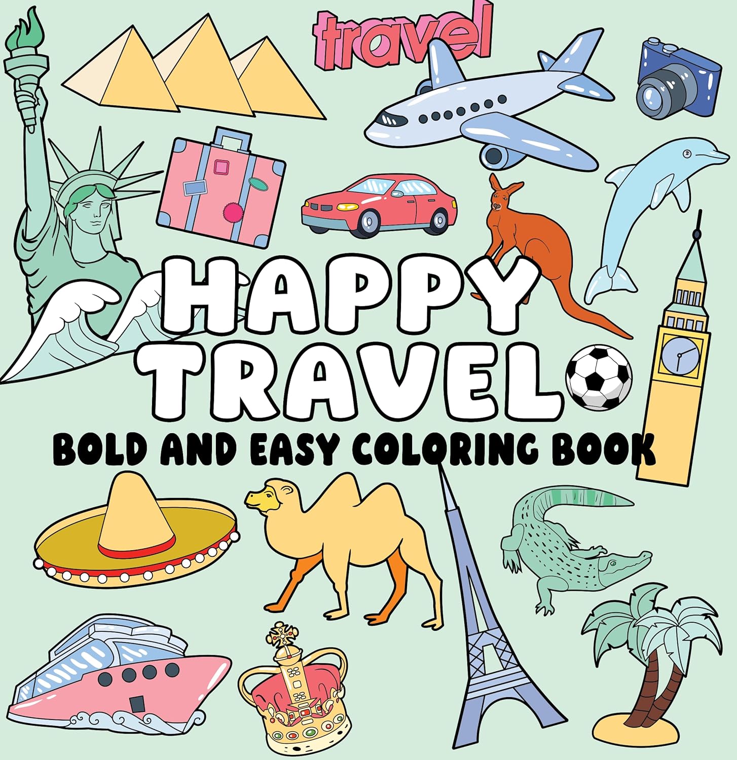 Happy Travel Bold and Easy Coloring Book: Simple Vacation Scenes, Big Bold Lines & Relaxing World Travel Designs for Stress-Free Coloring