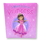 I Want To Be A Princess (Board Book)