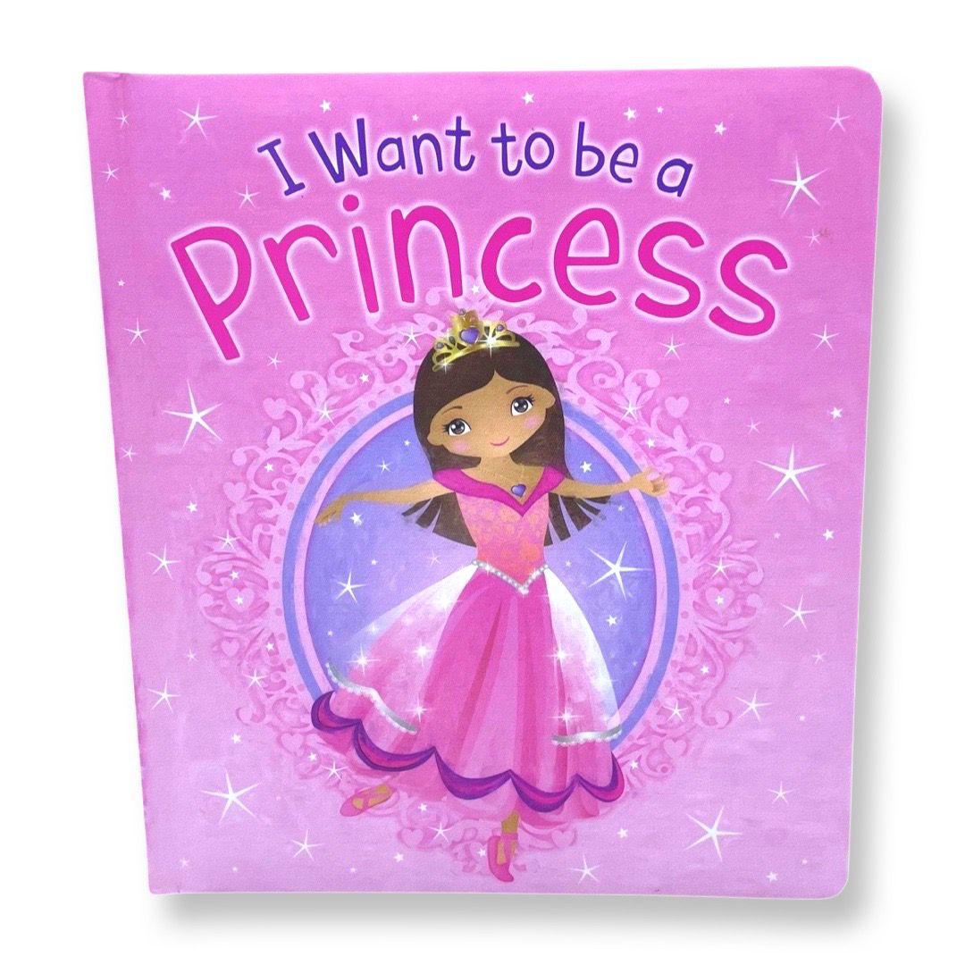 I Want To Be A Princess (Board Book)
