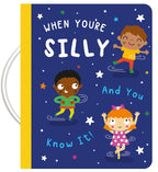 WHEN YOU'RE SILLY AND YOU KNOW IT (Padded Board book with Handle)
